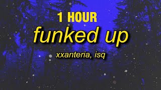 Xxanteria, Isq - Funked Up (Slowed) [1 Hour]