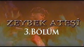 Zeybek Ateşi - 3.Bölüm