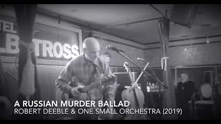 Watch Robert Deeble Russian Murder Ballad video