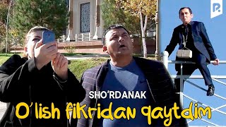 Sho'rdanak - O'lish fikridan qaytdim