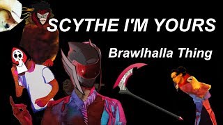 Scythe I 39 M Yours Brawlhalla Thing Scythe I 39 M Yours Brawlhalla Thing