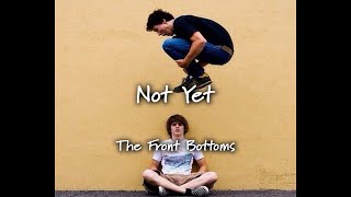 The Front Bottoms - Not Yet [Lyrics]