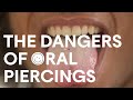 The Dangers of Oral Piercings