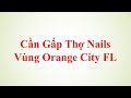 Cần Gấp Thợ Nails Vùng Orange City FL