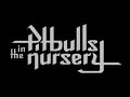 Pitbulls In The Nursery - In my Veins