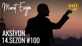 Murat Evgin - Aksiyon 14. Sezon #100