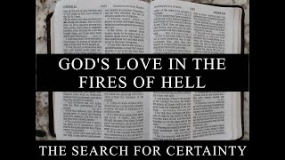 The Search for Certainty Part 17: God's Love in the Fires of Hell