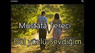 Mustafa Tereci - Gül yüzlü Sevdiğim