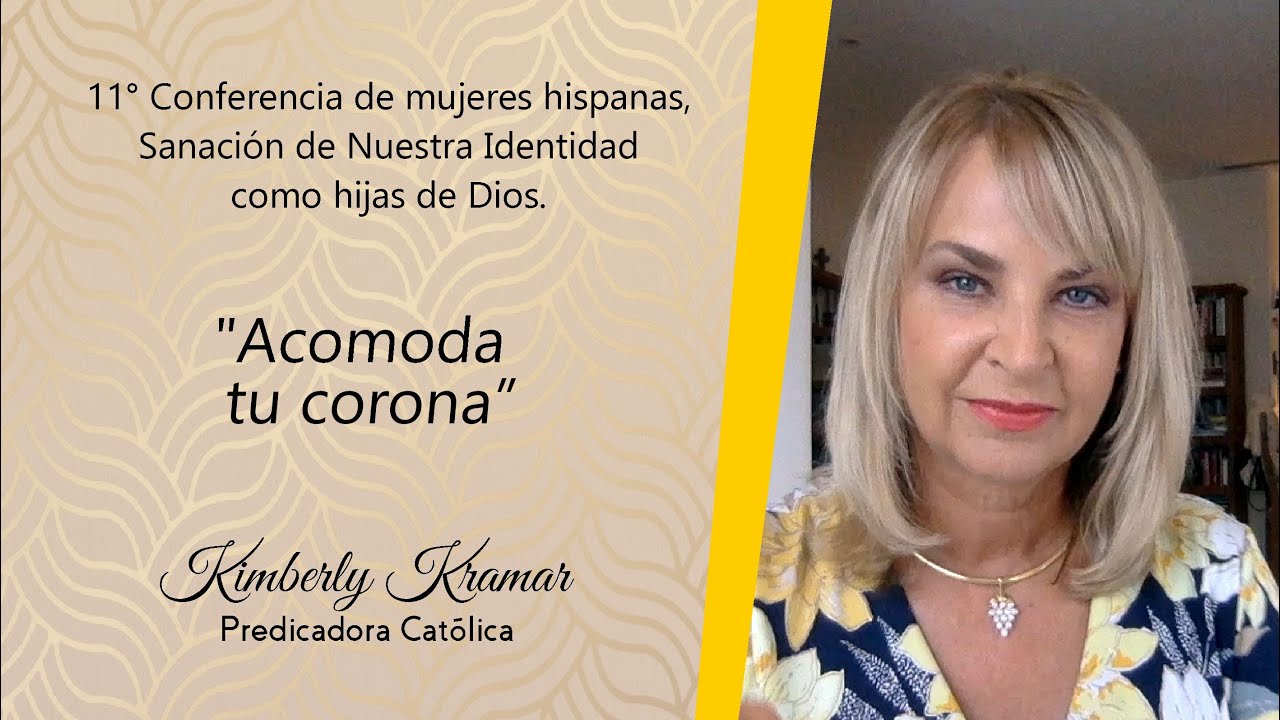Kimberly Kramar - Acomoda tu corona - 11° Conferencia de mujeres hispanas