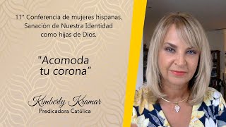 Kimberly Kramar - Acomoda tu corona - 11° Conferencia de mujeres hispanas
