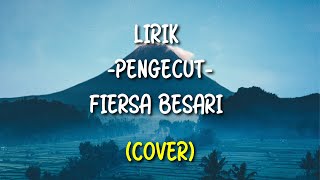 Pengecut - FIERSA BESARI ( Lyric Cover)