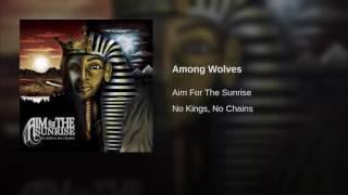 Watch Aim For The Sunrise Among Wolves video