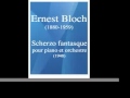 Ernest Bloch (1880-1959) : Scherzo fantasque pour piano et orchestre (1948)