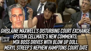 Ghislaine Maxwell's Disturbing Court Exchange, Epstein Cellmate's New Comments, MTA Blow Up Doll