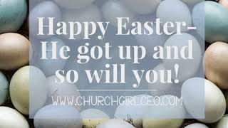 Happy Easter- He got up and so will you!