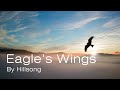 Hillsong - Eagle's Wings (Lyrics)