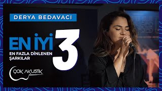 Derya Bedavacının En Çok Dinlenen 3 Çok Akustik Şarkısı