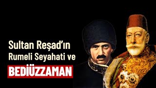 Sultan Reşad’ın Rumeli seyahati ve Bediüzzaman | Yüksel Nizamoğlu #EskiDefterler