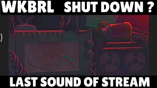 *WKBRL*! Shut Down ? Last Sound Of Live Stream 😱