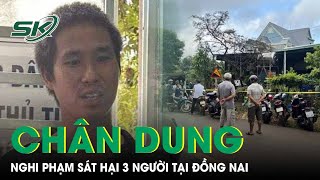 Chân Dung Nghi Phạm Sát Hại 3 Người Tại Đồng Nai Vừa Bị Công An Bắt Giữ Skđs