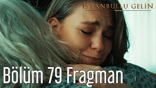 İstanbullu Gelin 79. Bölüm Fragman