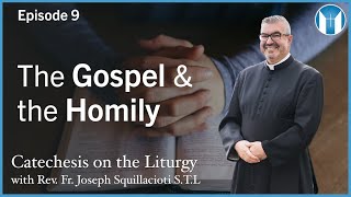 The Gospel and the Homily - Episode 9 - Catechesis on the Liturgy