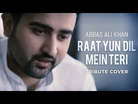 Abbas Ali Khan - Raat Yun Dil Mein Teri (Tribute Cover)