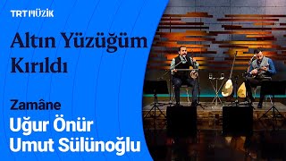 🎵 Uğur Önür & Umut Sülünoğlu | Altın Yüzüğüm Kırıldı (Canlı Performans) #Zamane