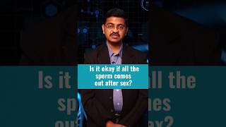 Is It Okay If All The Sperm Comes Out After ?