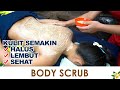 BODY SCRUB, Sensasi Rileks Treatment Luluran Yang Bikin Kulit Makin Mulus!