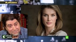 Sabina, a Letizia Ortiz: "Llegas demasiado tarde, princesa" - laSexta Noche