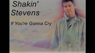 Watch Shakin Stevens If Youre Gonna Cry video