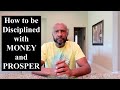 How to be DISCIPLINED with MONEY and PROSPER