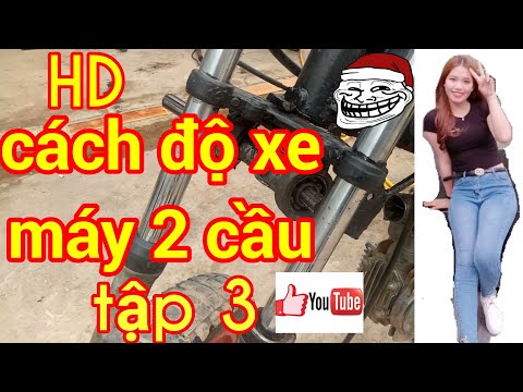 PHÚC Thanh HỨNG DẪN CÁCH ĐỘ XE MÁY HAI CẦU TẬP 3