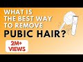 What is the best way to remove Pubic Hair?| Dr Anjali Kumar | Maitri