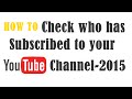 How to check who has Subscribed to YouTube Channel - 2015 How to check who has Subscribed to YouTube Channel - 2015