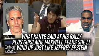 What Kanye Said At His Rally Plus Ghislaine Maxwell Fears She'll Wind Up Just Like Jeffrey Epstein