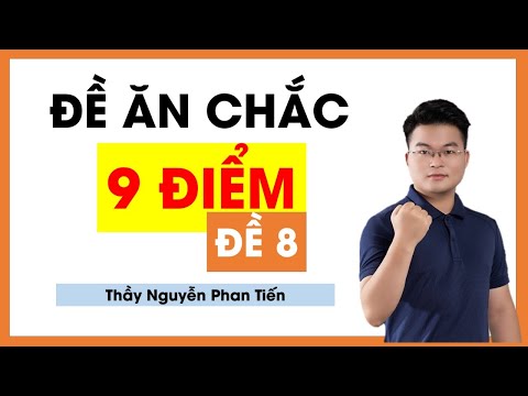 ĐỀ ĂN CHẮC 9 ĐIỂM tránh Sai Ngu (ĐỀ 8) || THẦY NGUYỄN PHAN TIẾN