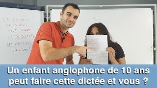 Un enfant anglophone de 10 ans peut faire cette dicte?e et vous ?