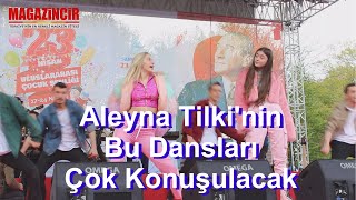 Aleyna Tilki'nin 23 Nisan Konserinde ki Dansları Çok Konuşulacak