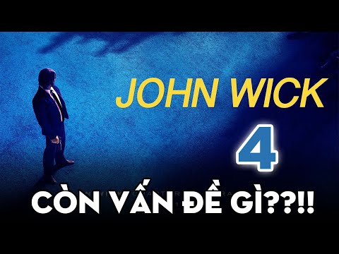 JOHN WICK 4 - NHỮNG VẤN ĐỀ CẦN GIẢI QUYẾT
