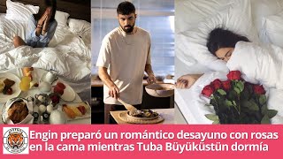 Engin preparó un romántico desayuno con rosas en la cama mientras Tuba Büyüküstü