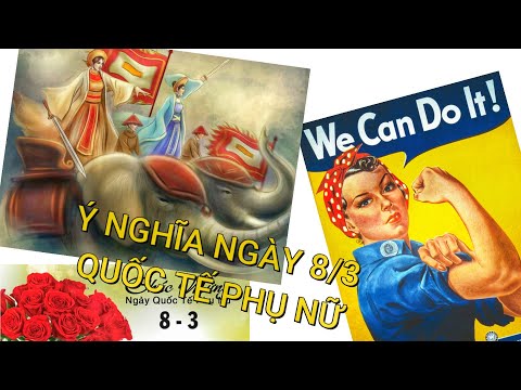 Tập 9- Giải thích nguồn gốc và ý nghĩa ngày Quốc Tế Phụ Nữ 8/3 trên thế giới và ở Việt Nam Hiếu NT