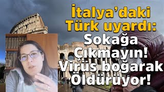 İtalyada Yaşayan Türk Uyardı Koronavirüs Türkiyede Sanılandan Daha Tehlikeli, Boğarak Öldürüyor