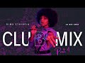 🔥New Ethiopian Club Music  2023 - Part 4  @NUBIA'S DJ  *MOOMBACHILL*