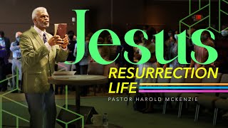 Jesus - Resurrection Life / Pastor Harold McKenzie / 04/17/2022