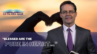 Let the Bible Speak | Blessed are the Pure in Heart | Brett Hickey