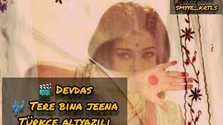 Tere Bina Jeena Türkçe Altyazılı Devdas Srk Aishwarya Rai