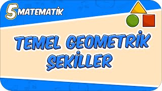 Temel Geometrik Şekiller - Konu Özeti 5Mat1