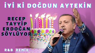 İyi ki Doğdun AYTEKİN  |  Recep Tayyip Erdoğan REMİX - İsme Özel Doğum Günü Şark